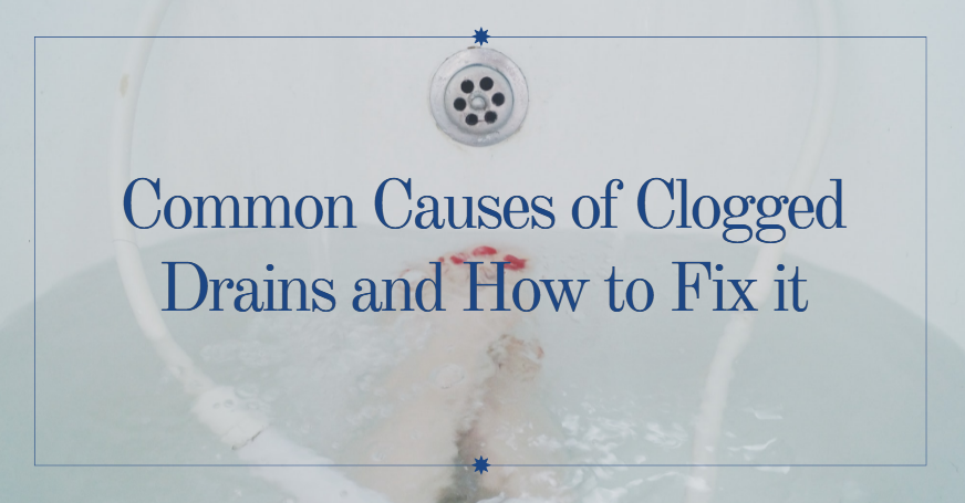Common Causes of Clogged Drains and How to Fix it