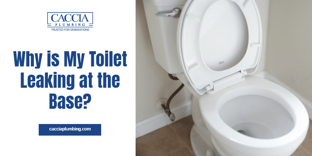 Why Is My Toilet Leaking At The Base? Caccia Plumbing