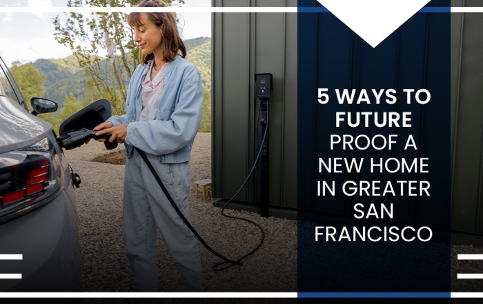 5 Ways to Future Proof a New Home in Greater San Francisco