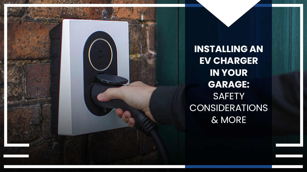Hero image of person using an EV charger with the text overlay "Installing an EV Charger in Your Garage: Safety Considerations & More"