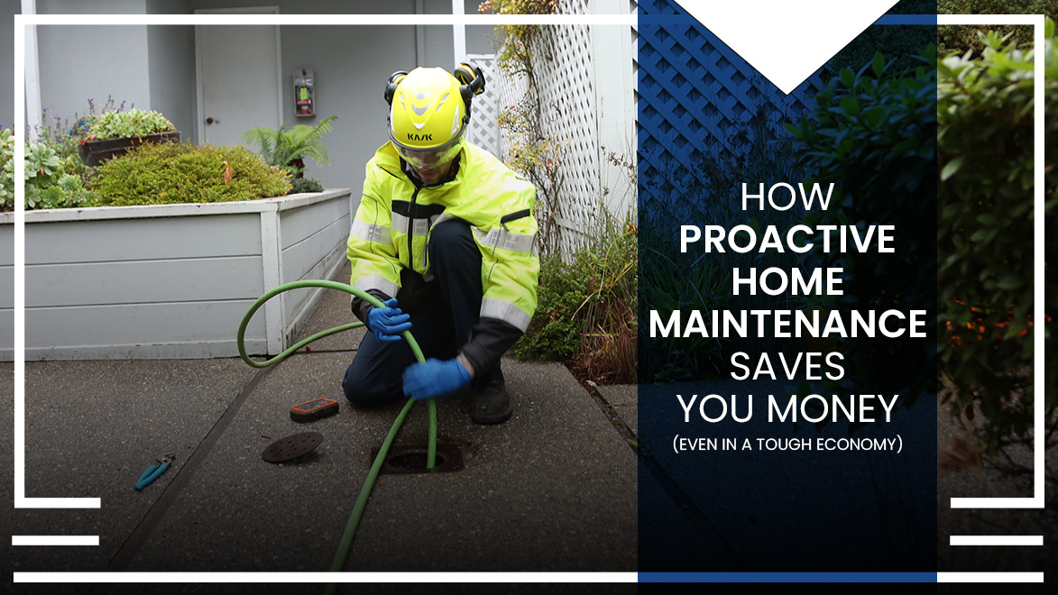 Title image with the title "How Proactive Home Maintenance Saves You Money (Even in a Tough Economy)" on a blue transparent background over an image of a worker in PPE feeding a hose down a residential sewer.