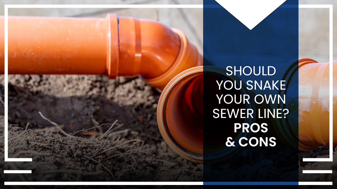 Sewer pipes with the title "Should You Snake Your Own Sewer Line? Pros & Cons" over top.