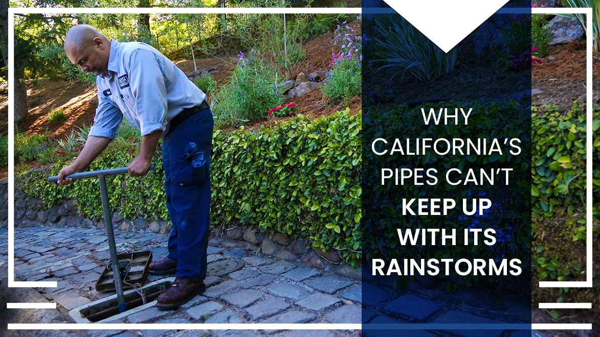 Why California’s Pipes Can’t Keep Up with Its Rainstorms