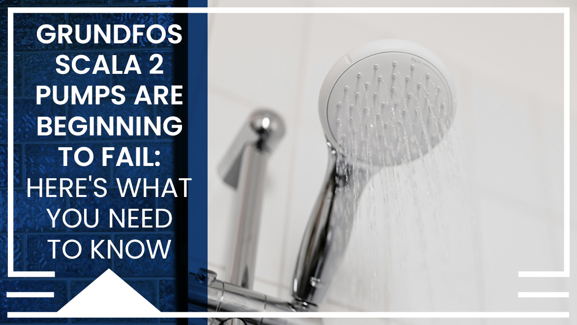 mage of a shower head exhibiting low pressure with graphic and text overly with the title "Grundfos Scala2 Pumps Are Beginning to Fail: Here's What You Need to Know".